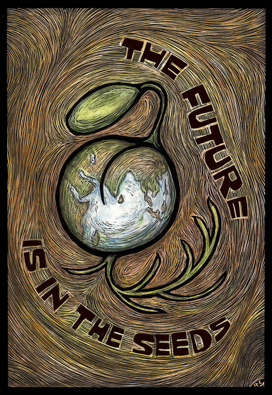 Seeds Poster featuring the mixed media The Future is in the Seeds by Ricardo Levins Morales