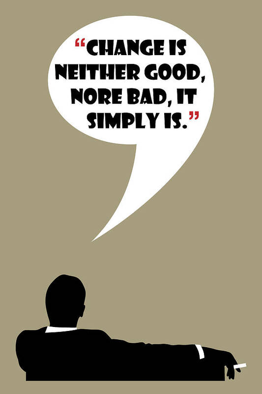 Don Draper Poster featuring the painting Change Is Not Bad - Mad Men Poster Don Draper Quote by Beautify My Walls
