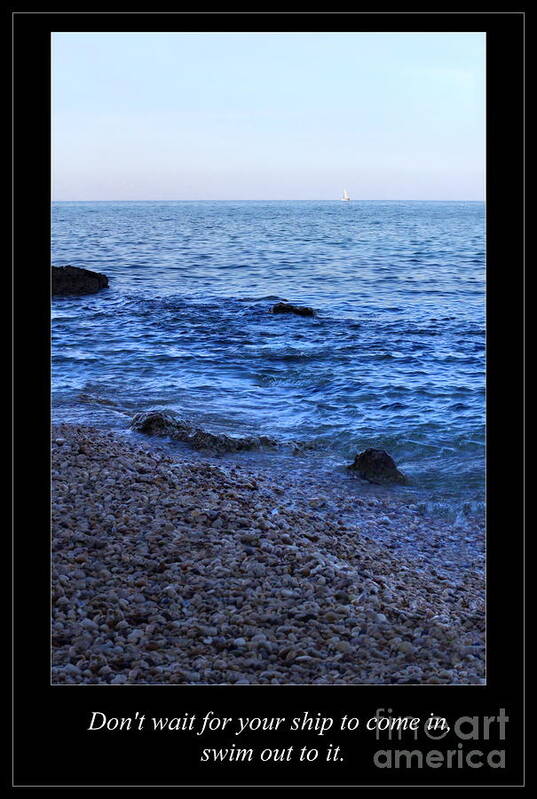  Poster featuring the photograph Don't Wait for Your Ship to Come In, Swim Out to It by Angela Rath