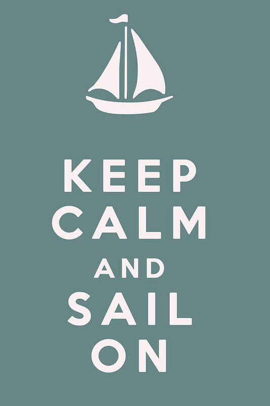 Keep Calm And Sail On Poster featuring the digital art Keep Calm and Sail On by Georgia Clare