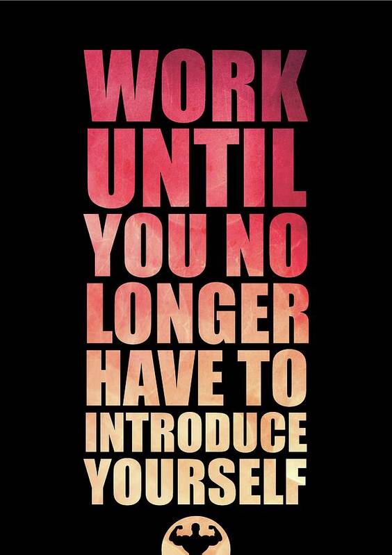 Gym Poster featuring the digital art Work Until You No Longer Have To Introduce Yourself Gym Inspirational Quotes Poster by Lab No 4