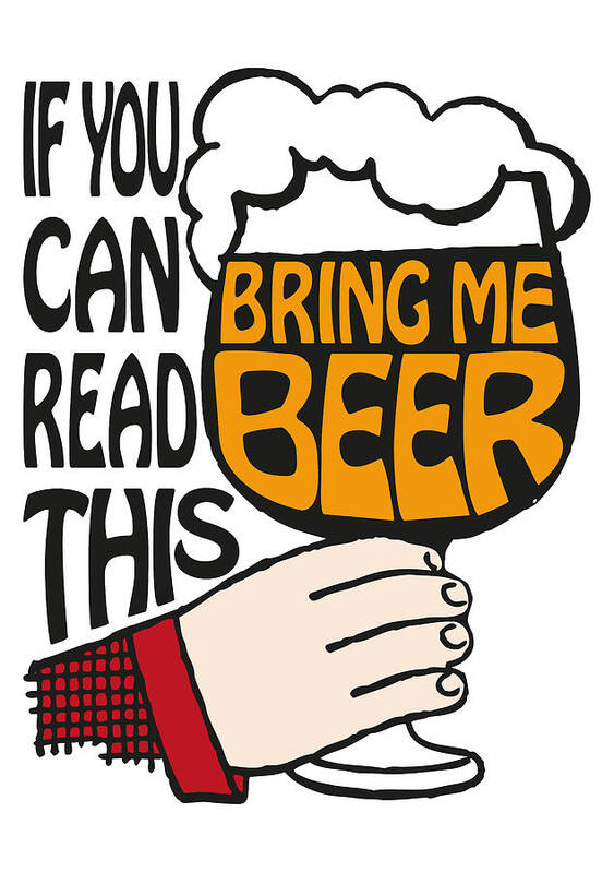 If You Can Read This Bring Me Beer Poster featuring the digital art If You Can Read This Bring Me Beer by Eclectic at Heart