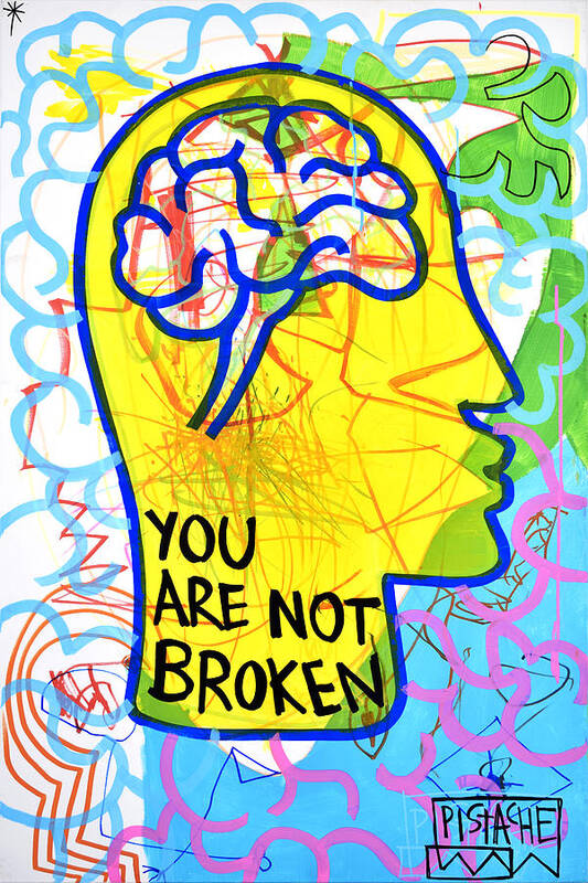 Art For Mental Health Poster featuring the painting You Are Not Broken x by Pistache Artists