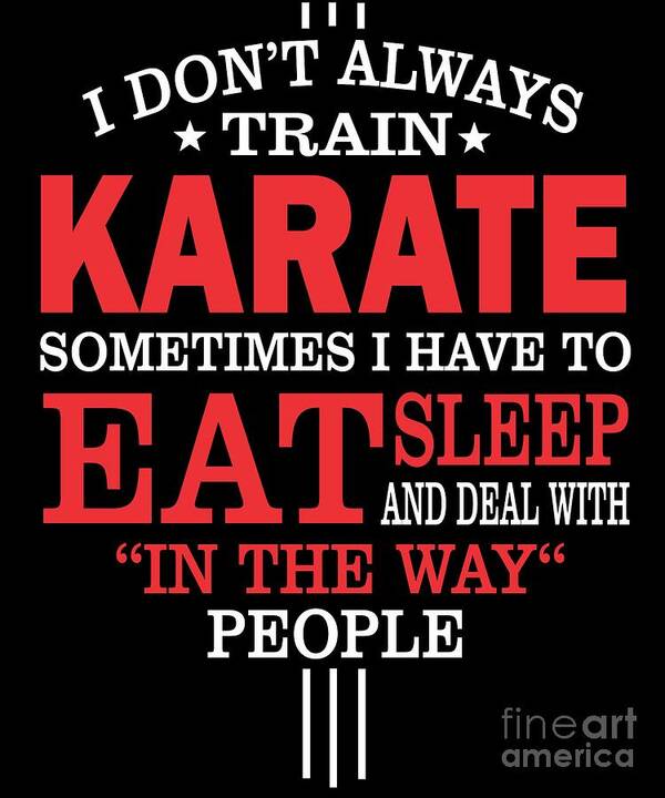 Karate-training Poster featuring the digital art I Dont Always Train Karate Quote by Dusan Vrdelja