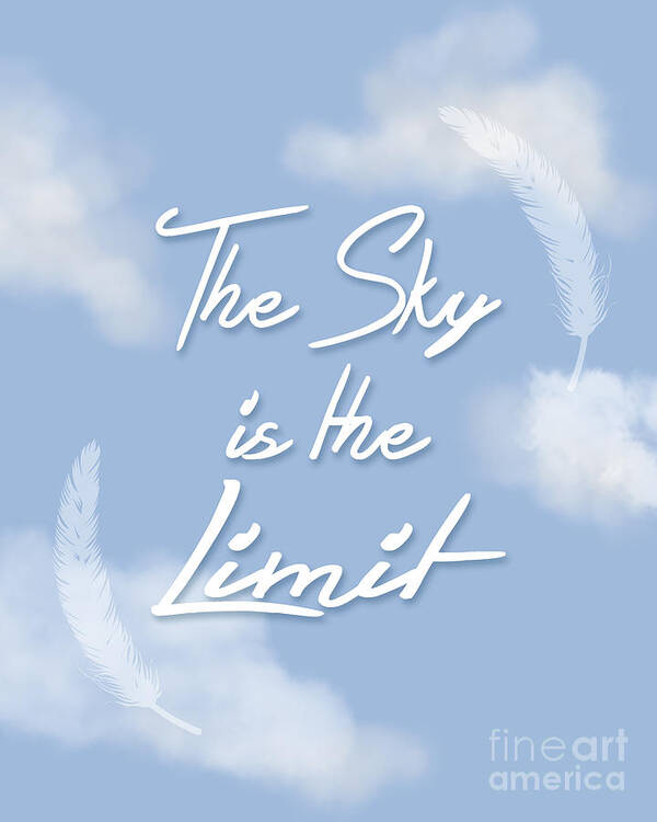 Quote Poster featuring the photograph The Sky Is The Limit by Pati Photography