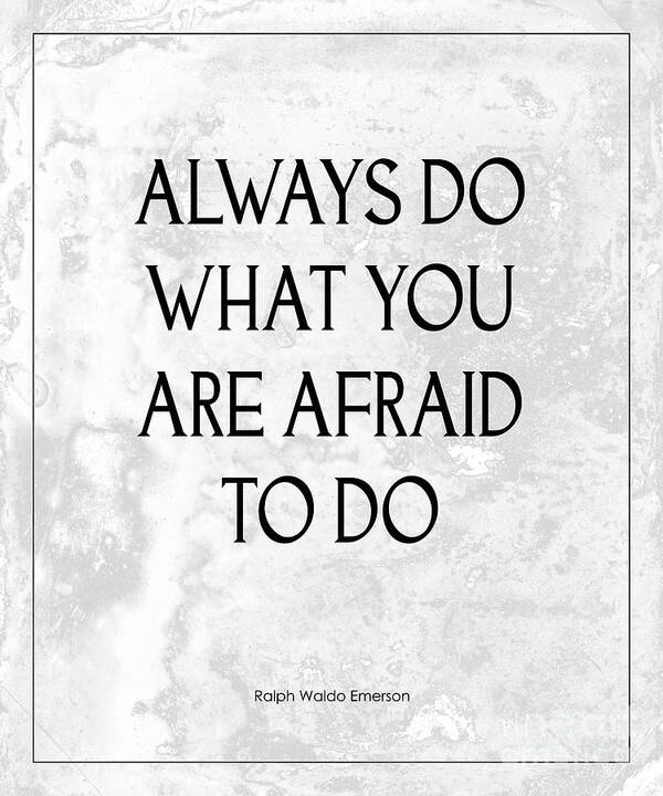 Always Do What You Are Afraid To Do Poster featuring the photograph Do What You Are Afraid To Do Quote by Kate McKenna