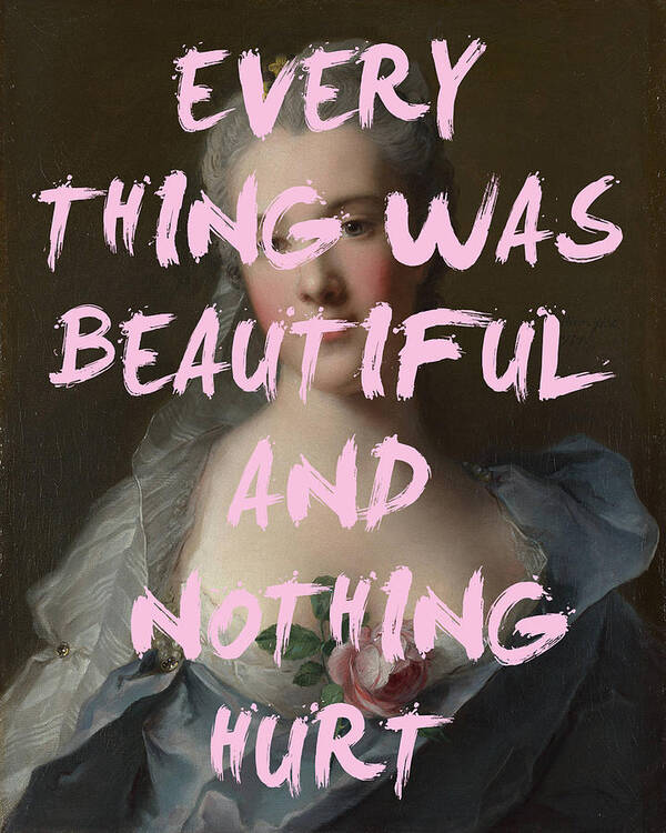 Everything Was Beautiful And Nothing Hurt Poster Poster featuring the digital art Everything Was Beautiful Because Nothing Hurt Print by Georgia Clare
