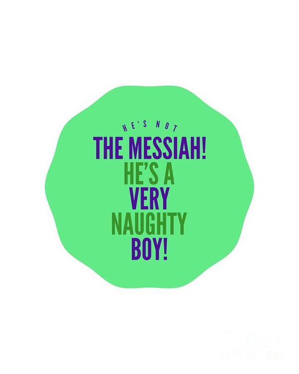 Messiah Poster featuring the digital art He's Not The Messiah, He's A Very Naughty Boy by Esoterica Art Agency