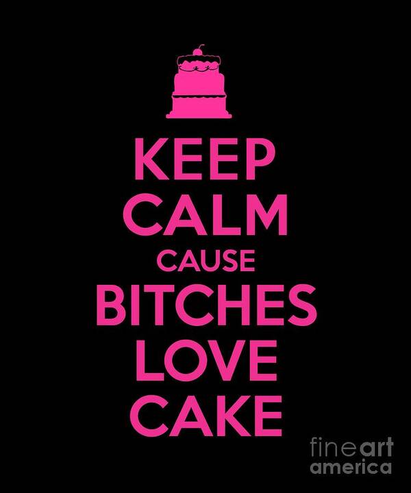 Sarcastic Poster featuring the digital art Bitches Love Cake Funny Birthday #1 by Flippin Sweet Gear