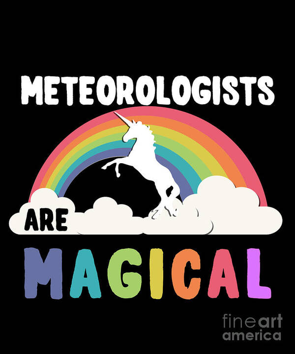 Unicorn Poster featuring the digital art Meteorologists Are Magical #1 by Flippin Sweet Gear