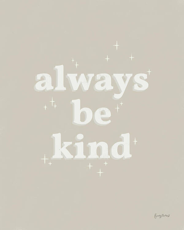 Always Be Kind Poster featuring the painting Always Be Kind Neutral by Becky Thorns