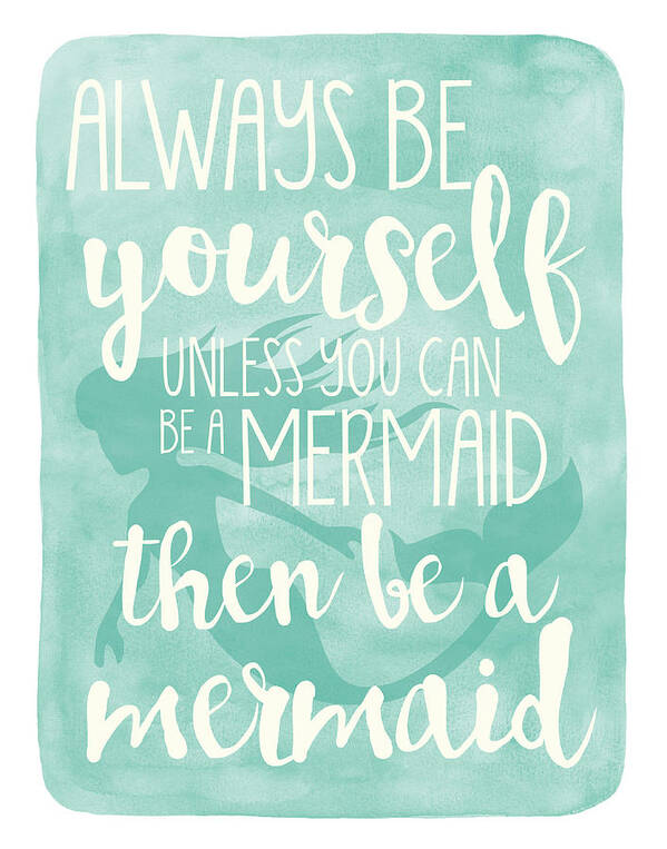 Always Be Yourself Unless You Can Be A Mermaid Poster featuring the mixed media Mermaid by Erin Clark