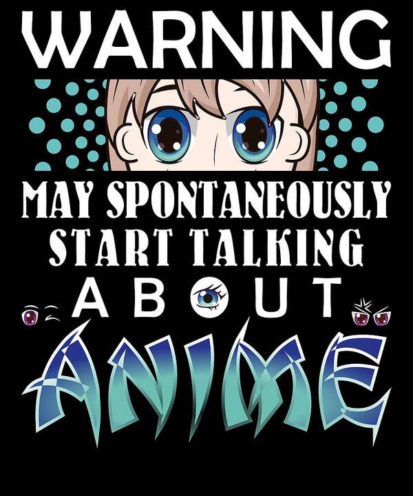 Warning May Spontaneously Start Talking About Anime Love Anime For
