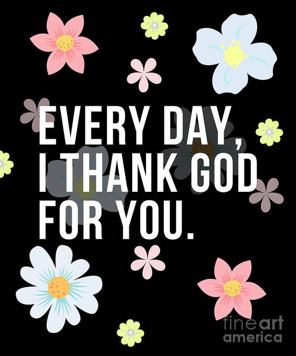 Gratitude Gift Poster featuring the digital art Every Day I Thank God For You Word Design Typography #2 by Christie Olstad