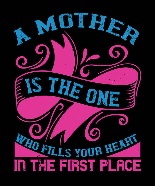 Mom Poster featuring the digital art A mother is the one who fills your heart in the first place by Jacob Zelazny