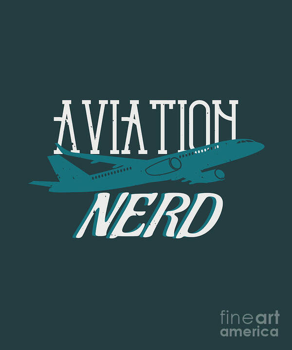 Aviation Poster featuring the digital art Aviation Gift Aviation Nerd by Jeff Creation