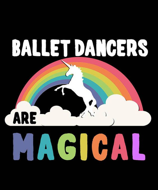 Funny Poster featuring the digital art Ballet Dancers Are Magical by Flippin Sweet Gear