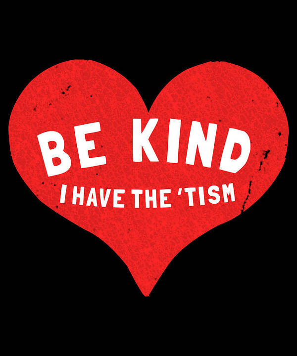 Funny Poster featuring the digital art Be Kind I Have the Tism by Flippin Sweet Gear