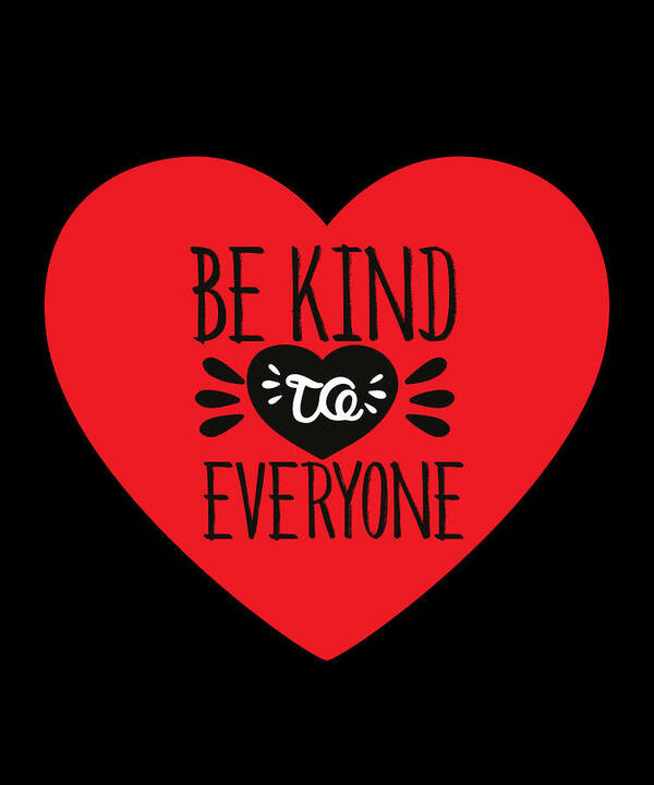 Be Kind Gift Poster featuring the digital art Be Kind to Everyone Gifts by Caterina Christakos