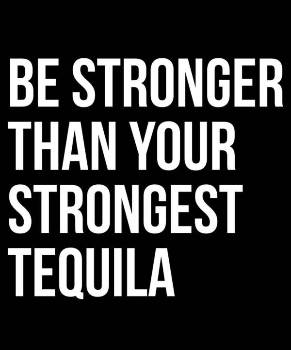 Workout Poster featuring the digital art Be Stronger Than Your Strongest Tequila Inspirational by Flippin Sweet Gear