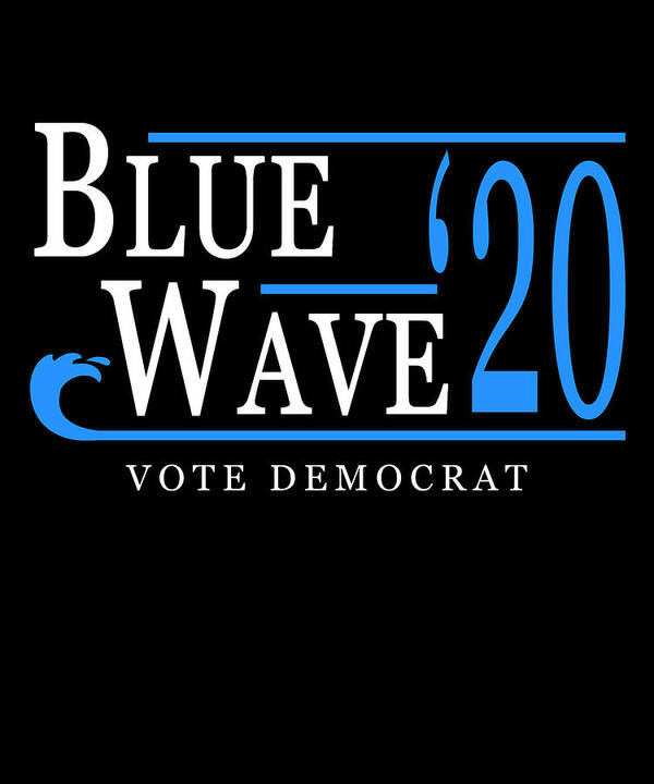 Democrat Poster featuring the digital art Blue Wave 2020 by Flippin Sweet Gear