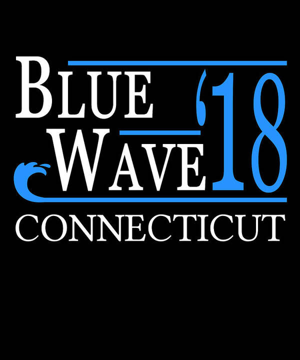Election Poster featuring the digital art Blue Wave CONNECTICUT Vote Democrat by Flippin Sweet Gear