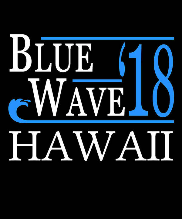Election Poster featuring the digital art Blue Wave HAWAII Vote Democrat by Flippin Sweet Gear