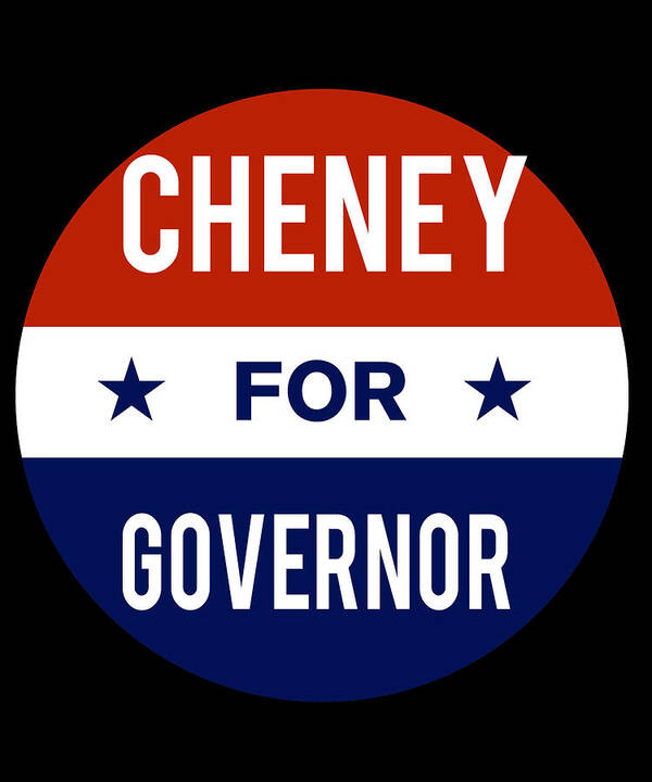 Election Poster featuring the digital art Cheney For Governor by Flippin Sweet Gear