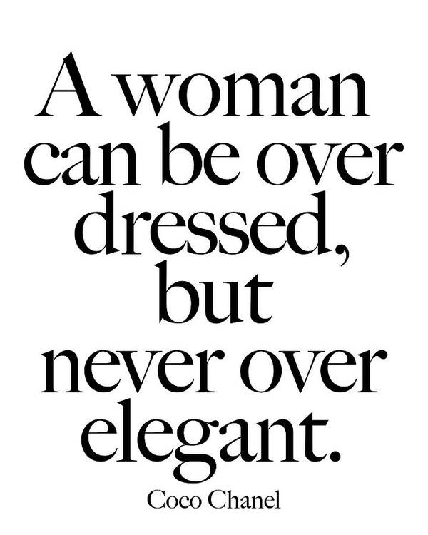 Coco Chanel Quote print. A woman can be over dressed Poster by