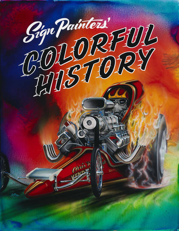 Dragster Drag Racing Sign Painters Pinstriping Multicolor Painting Poster featuring the painting Colorful History by Alan Johnson