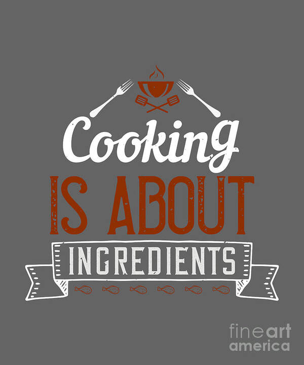 Cook Poster featuring the digital art Cook Gift Cooking Is About Ingredients Food Lover by Jeff Creation