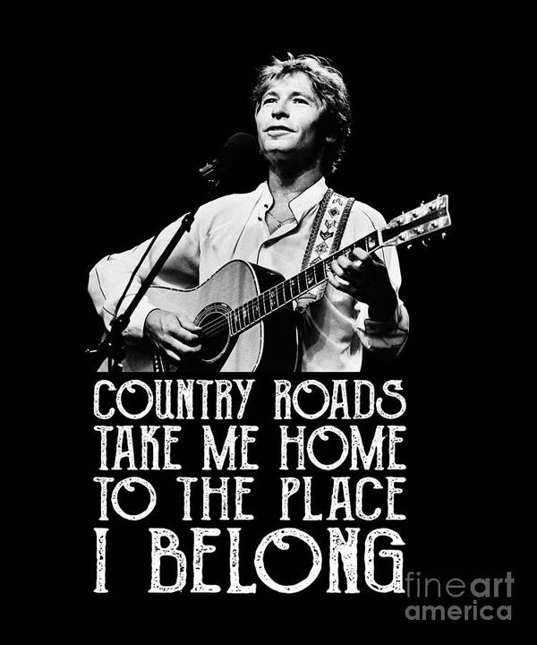 John Denver Poster featuring the digital art Country Roads Take Me Home To The Place I Belong John Denver by Notorious Artist