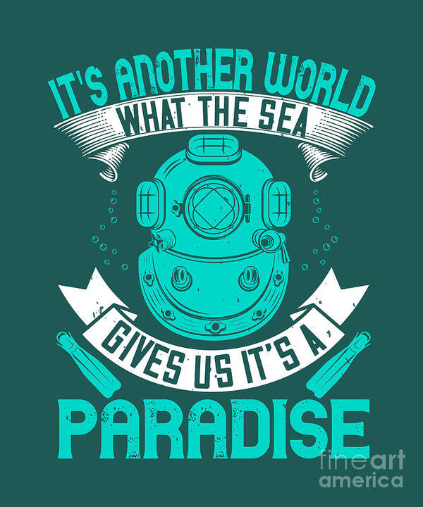 Diver Poster featuring the digital art Diver Gift It's Another World What The Sea Gives Us It's A Paradise Diving by Jeff Creation