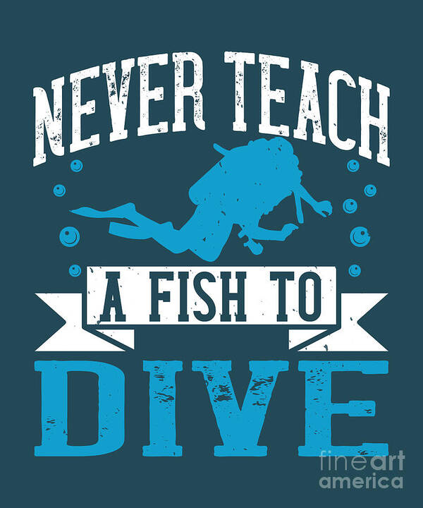 Diver Poster featuring the digital art Diver Gift Never Teach A Fish To Dive Diving by Jeff Creation