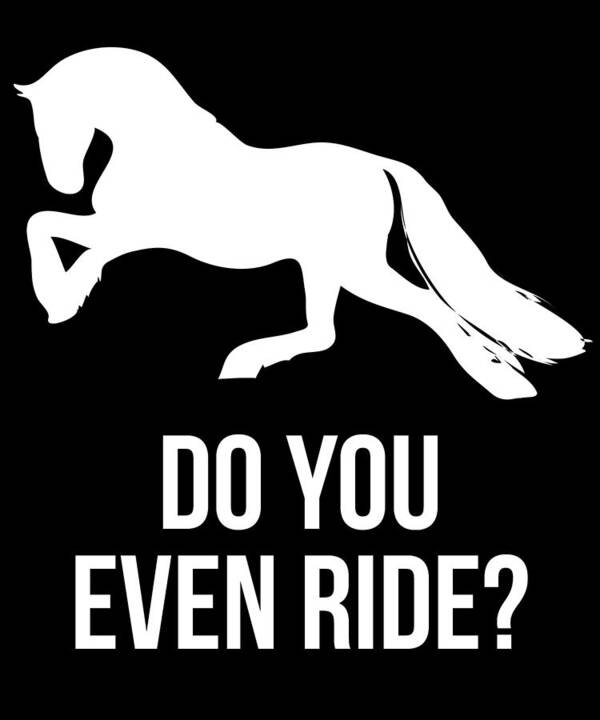 Funny Poster featuring the digital art Do You Even Ride Horses by Flippin Sweet Gear