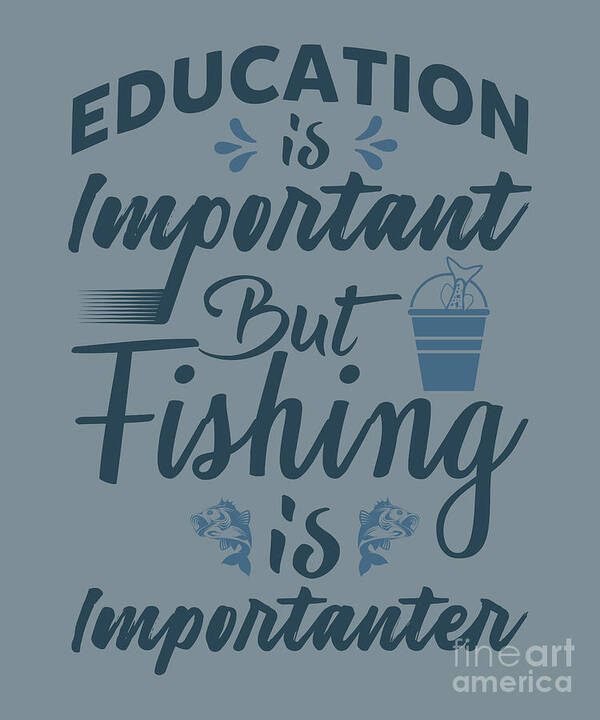Fishing Poster featuring the digital art Fishing Gift Education Is Important Funny Fisher Gag by Jeff Creation