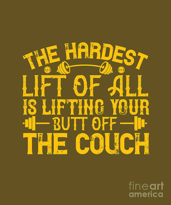 Fitness Poster featuring the digital art Fitness Gift The Hardest Lift Of All Is Lifting Your Butt Off The Couch Gym by Jeff Creation