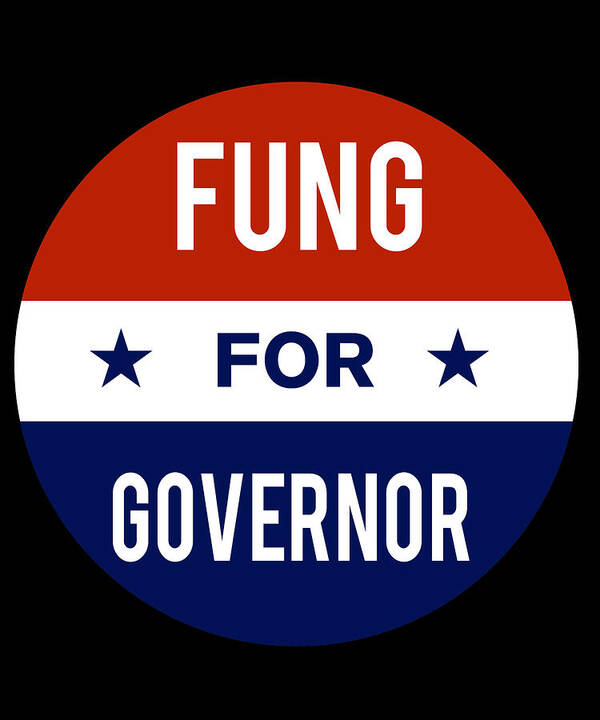 Election Poster featuring the digital art Fung For Governor by Flippin Sweet Gear