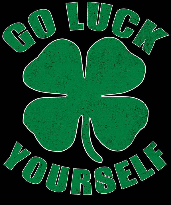 Irish Poster featuring the digital art Go Luck Yourself St Patricks Day by Jacob Zelazny