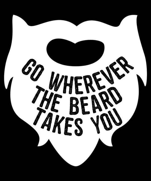 Funny Poster featuring the digital art Go Wherever The Beard Takes You by Flippin Sweet Gear