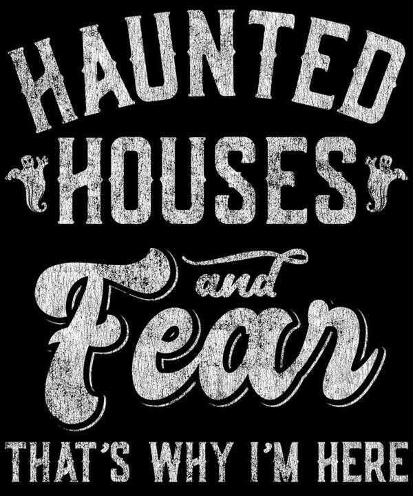 Cool Poster featuring the digital art Haunted Houses and Fear Thats Why Im Here Halloween by Flippin Sweet Gear