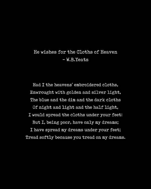 Cloths Of Heaven Poster featuring the digital art He Wishes for the Cloths of Heaven - William Butler Yeats Poem - Typewriter Print 2 - Literature by Studio Grafiikka
