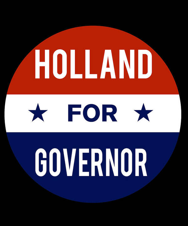 Election Poster featuring the digital art Holland For Governor by Flippin Sweet Gear