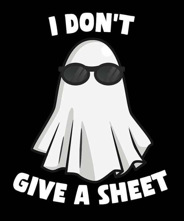 Halloween Poster featuring the digital art I Dont Give a Sheet Funny Halloween by Flippin Sweet Gear
