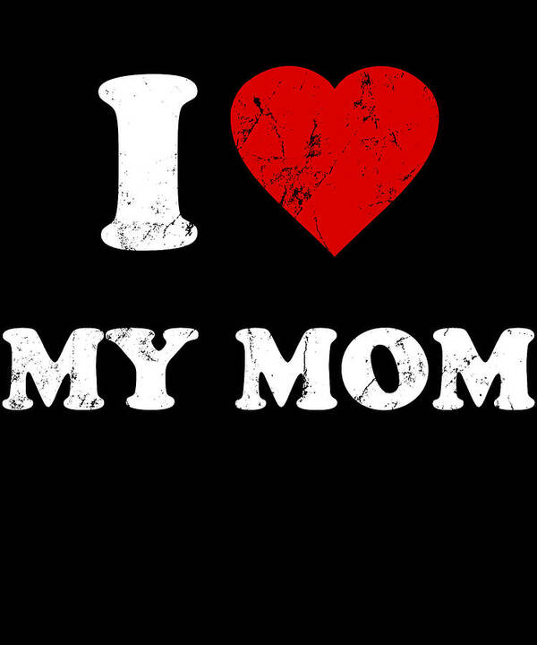 Gifts For Mom Poster featuring the digital art I Love My Mom by Flippin Sweet Gear