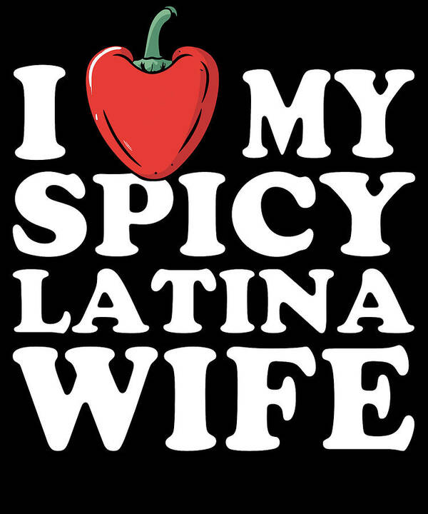 Funny Poster featuring the digital art I Love My Spicy Latina Wife by Flippin Sweet Gear