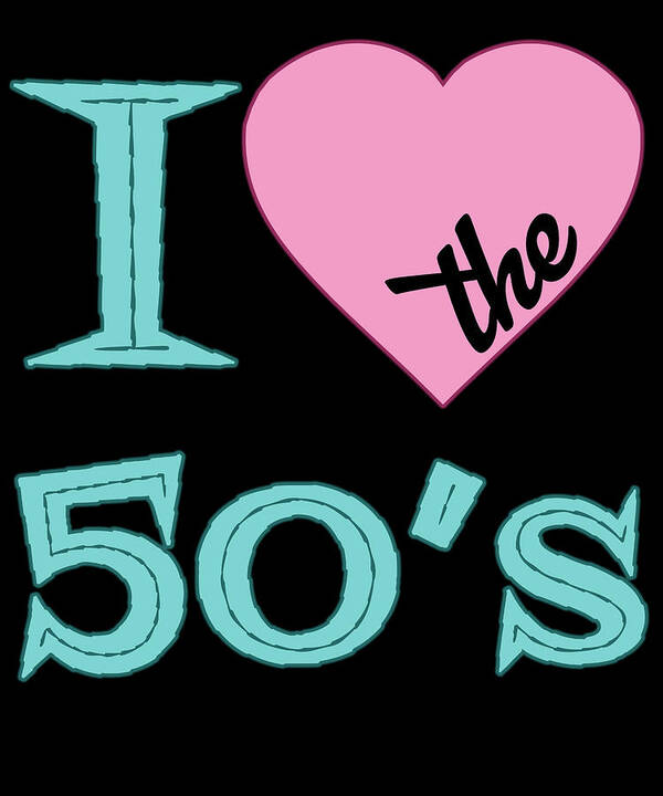 I Love The 50 S Poster featuring the digital art I Love The 50s by Flippin Sweet Gear