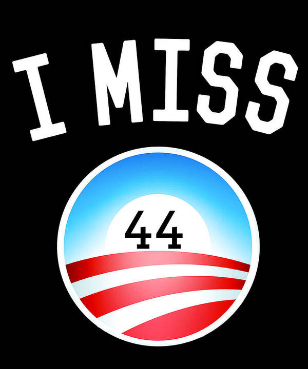 Funny Poster featuring the digital art I Miss Obama 44 T-Shirt by Flippin Sweet Gear