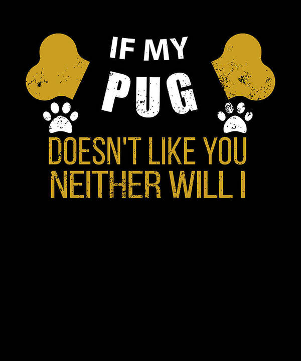 Dog Poster featuring the digital art If My Pug Doesn t Like You by Jacob Zelazny