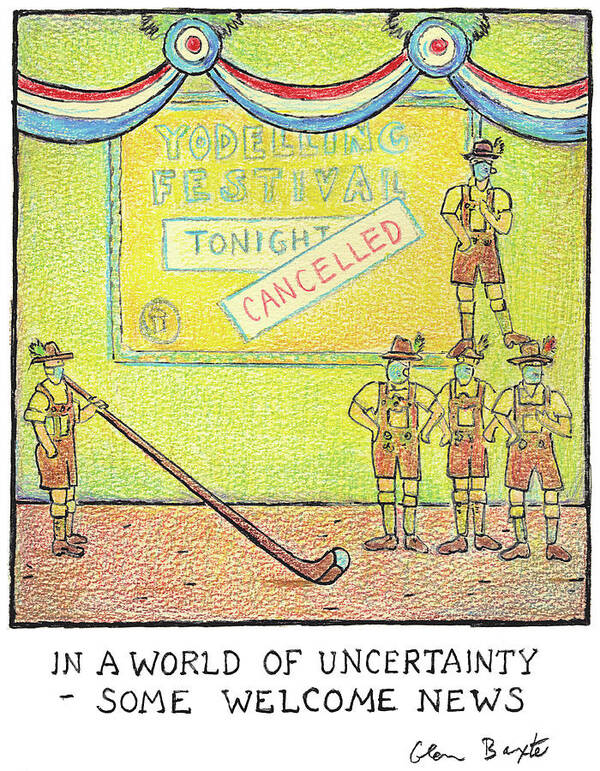 In A World Of Uncertaintysome Welcome News Poster featuring the drawing In A World Of Uncertainty by Glen Baxter